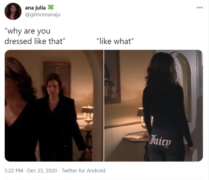A Gilmore Girls-themed variation from @gilmoreanaju, using Emily's disapproving reaction and Lorelai's 'Juicy' sweatpants.