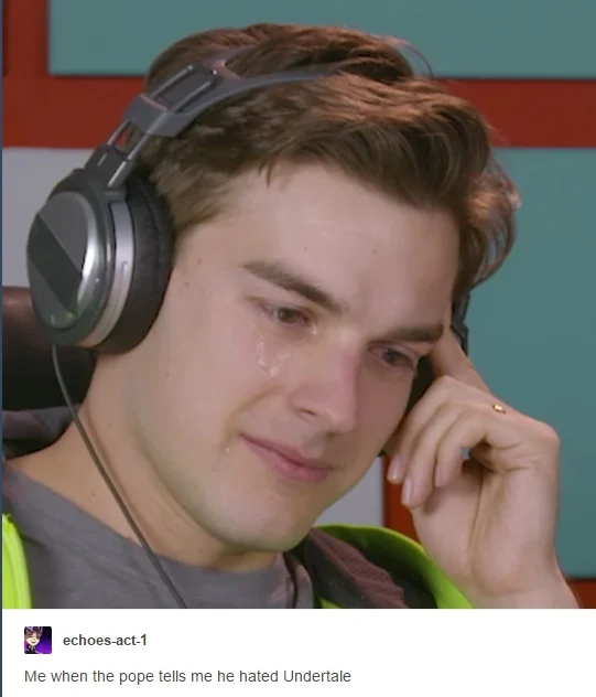 A Tumblr reaction image using a crying MatPat screenshot to imagine the Pope's negative verdict on Undertale.