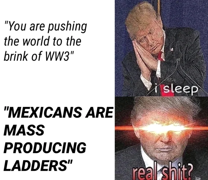 A 'sleep/real shit' format meme of Donald Trump reacting to WW3 warnings and border wall jokes.