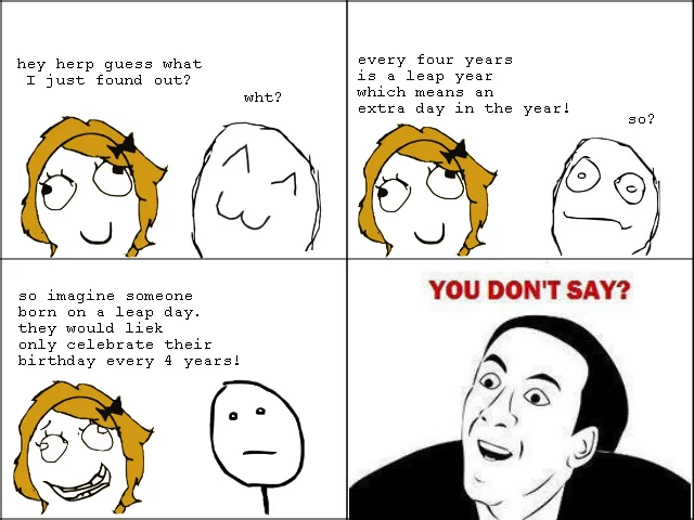 Leap year observation sarcasm response.