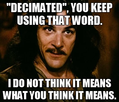 Inigo Montoya decimated word variation.