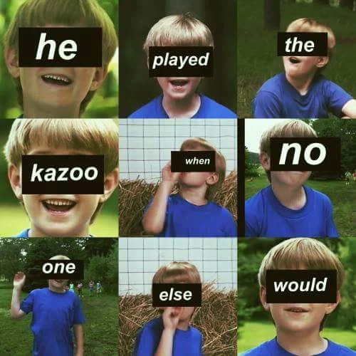 Nine-panel tribute image spelling out 'he played the kazoo when no one else would' using Kazoo Kid screenshots.