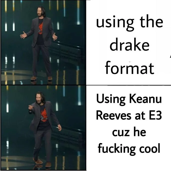A meta remix that swaps Drake for Keanu Reeves in the classic preference template, celebrating his E3 appearance.